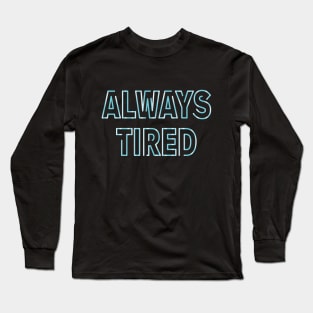 Always tired neon Long Sleeve T-Shirt